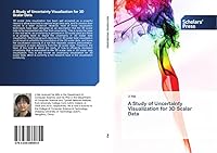 A Study of Uncertainty Visualization for 3D Scalar Data 3639669851 Book Cover