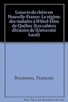 L'œuvre de che`re en Nouvelle-France: Le re´gime des malades a` l'Ho^tel-Dieu de Que´bec (Les Cahiers d'histoire de l'Universite´ Laval) (French Edition) 2763770061 Book Cover