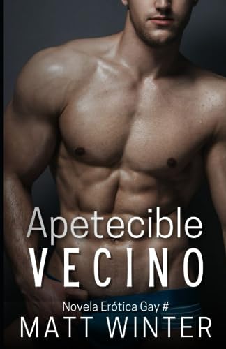 Apetecible Vecino: Novela Gay Para Adultos Heterocuriosos : 2 Delicioso Vecino Gay Apetecible Vecino: Novela Gay Para Adultos Heterocuriosos : 2 Delicioso Vecino Gay