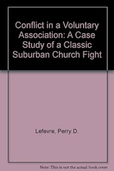 Hardcover Conflict in a Voluntary Association: A Case Study of a Classic Suburban Church Fight Book