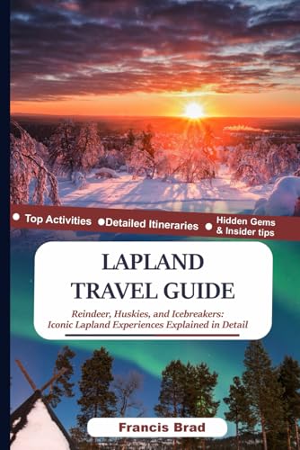 Lapland travel guide: Reindeer, Huskies, and icebreakers: Iconic Lapland Experiences explained in detail