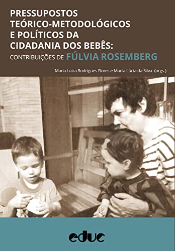 Pressupostos Teórico-Metodológicos e Políticos da Cidadania dos Bebês: Contribuições de Fúlvia Rosemberg