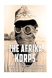  The Afrika Korps: The History of Nazi Germany’s Expeditionary Force in North Africa during World War II