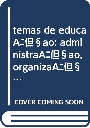 Temas de Educaçao: Administraçao, Organizaçao