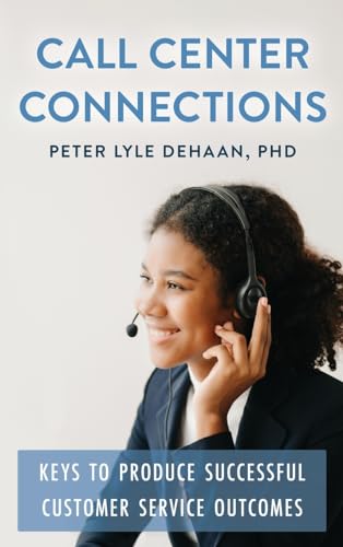 Call Center Connections: Keys to Produce Successful Customer Service Outcomes (Call Center Success Series,)