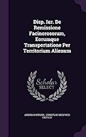 Disp. Iur. de Remissione Facinorosorum, Eorumque Transportatione Per Territorium Alienum 1342806654 Book Cover