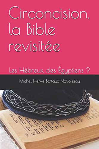 Télécharger Circoncision, la Bible revisitée: Les Hébreux, des Égyptiens ? PDF Ebook En Ligne