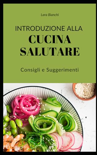 INTRODUZIONE ALLA CUCINA SALUTARE: CONSIGLI E SUGGERIMENTI