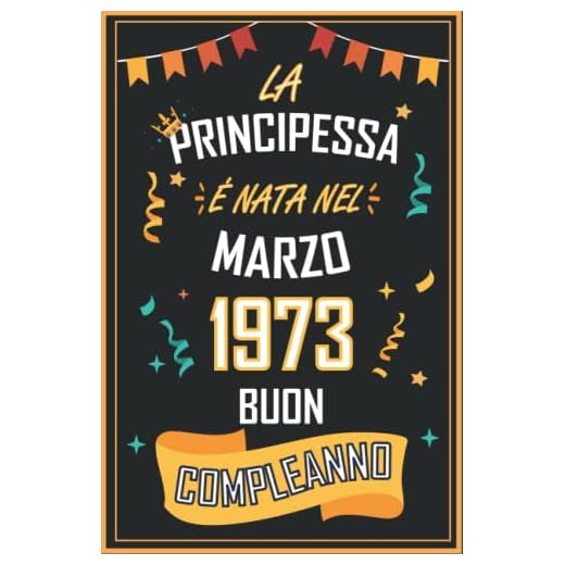 TACCUINO, LA PRINCIPESSA É NATA NEL MARZO 1973 BUON COMPLEANNO: regali compleanno uomo e donna, 49 anni di compleanno regalo uomo e donna 49 anni, regalo per lui/lei, Taccuino da 120 pagine