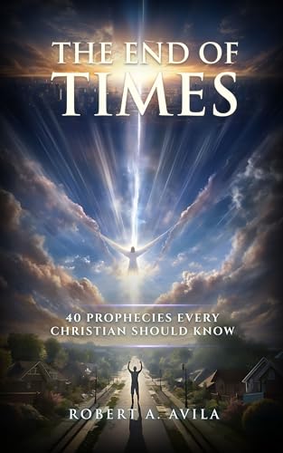 The End Times: 40 Prophecies Every Christian Must Know (Christian Dreams and Visions) (English Edition)