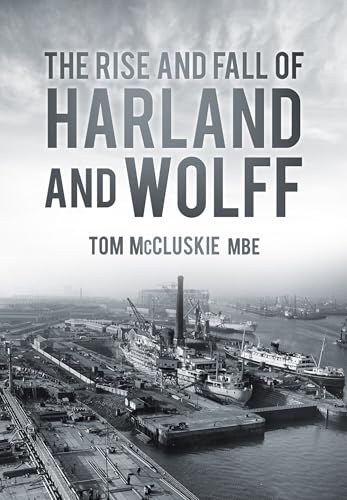 The Rise & Fall of Harland & Wolff