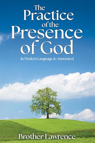 The Practice of the Presence of God: (In Modern Language & Annotated)