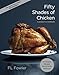 Produktbild Fifty Shades of Chicken: A Parody in a Cookbook
