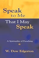 Speak to Me That I May Speak: A Spirituality of Preaching 0829817190 Book Cover