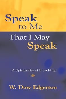 Paperback Speak to Me That I May Speak: A Spirituality of Preaching Book
