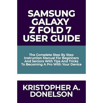 Samsung Galaxy Z Fold 7 User Guide: The Complete Step By Step Instruction Manual For Beginners And Seniors With Tips And Tricks To Becoming A Pro With Your Device (English Edition)