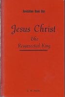Jesus Christ The Resurrected King Revelation Book One B00ZM0Q2OQ Book Cover