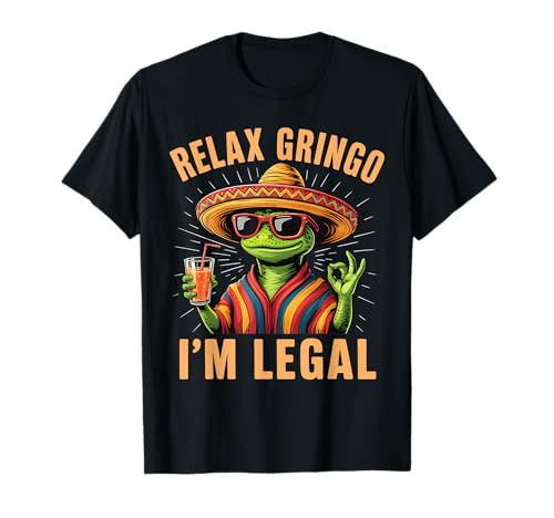 Relax Gringo I'm Legal Lizard Funny Mexican Party T-Shirt