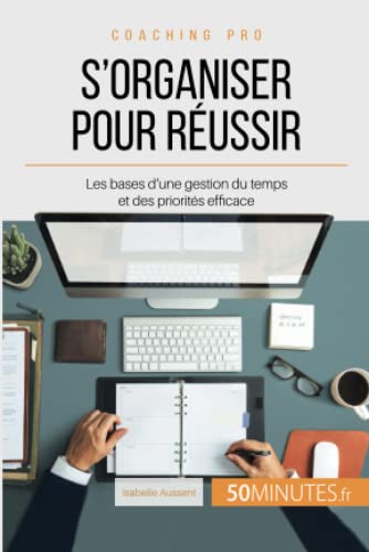 livre S'organiser pour réussir: Les bases d'une gestion du temps et des priorités efficace