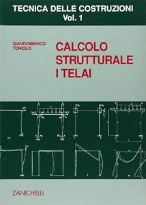 Tecnica delle costruzioni. Calcolo strutturale. I telai (Vol. 1)