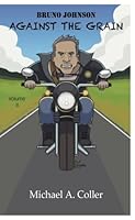 Bruno Johnson - Against the Grain 1534615296 Book Cover