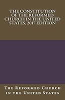 The Constitution of the Reformed Church in the United States, 2017 edition 154832650X Book Cover