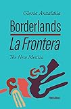 Borderlands / La Frontera, 5th Edition: The New Mestiza 5th Edition