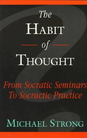 The Habit of Thought: From Socratic Seminars to Socratic Practice