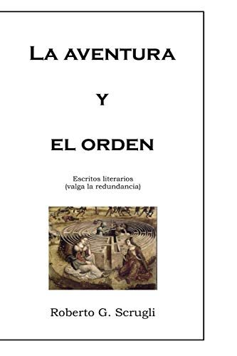 La aventura y el orden: Escritos literarios, valga la redundancia (Spanish Edition)