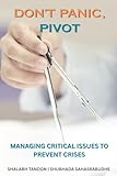 DON'T PANIC, PIVOT: MANAGING CRITICAL ISSUES TO PREVENT CRISES