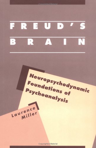 Freud's Brain: Neuropsychodynamic Foundations of Psychoanalysis