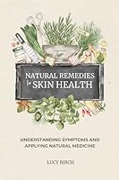 Natural Remedies for Skin Health: Understanding Symptoms and Applying Natural Medicine 1916597041 Book Cover