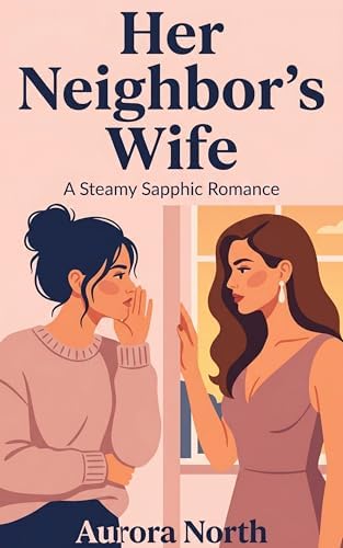 Her Neighbor’s Wife: A Steamy Sapphic Romance