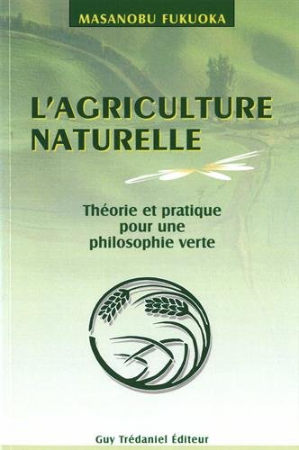 Télécharger L'agriculture naturelle : theorie et pratique pour une philosophie verte Gratuit