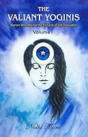 The Valiant Yoginis: Women Who Attained the Pinnacle of Self-Realization 8194131200 Book Cover