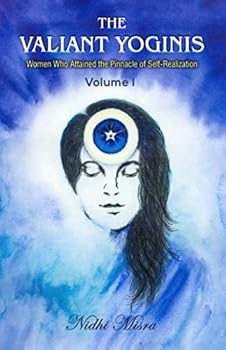 Paperback The Valiant Yoginis: Women Who Attained the Pinnacle of Self-Realization Book