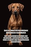 chiots rhodesian ridgeback donner  Das Ultimative Rhodesian Ridgeback Handbuch: Der Umfassende Ratgeber zur Erziehung, Aufzucht und Pflege Ihres Starken und Unabhängigen Beschützers