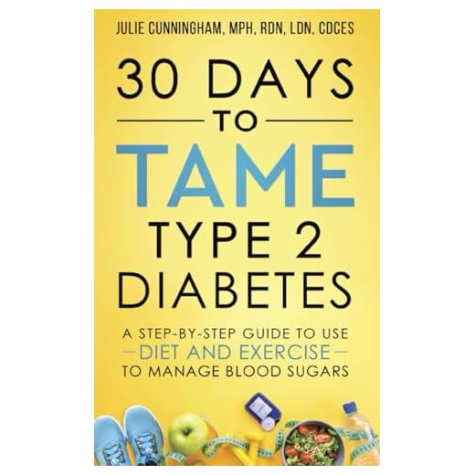 30 Days to Tame Type 2 Diabetes: A step-by-step daily guide to managing blood sugars with diet and exercise
