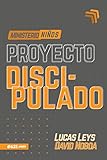 Proyecto discipulado - Ministerio de niños (Spanish Edition)