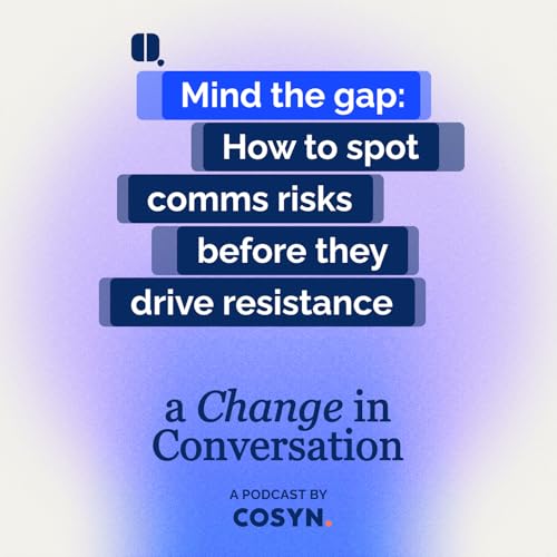 #10 - Mind the gap: How to spot comms risks before they drive resistance