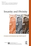 Insanity and Divinity: Studies in Psychosis and Spirituality (The International Society for Psychological and Social Approaches to Psychosis Book Series)