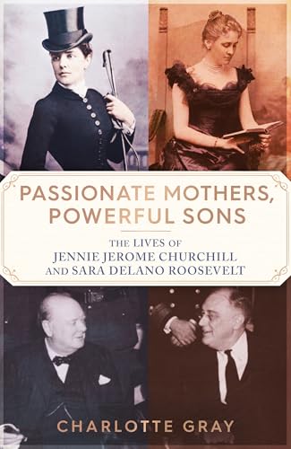 Simon Schuster Ltd Passionate Mothers, Powerful Sons The Lives of Jennie Jerome Churchill and Sara Delano Roosevelt.