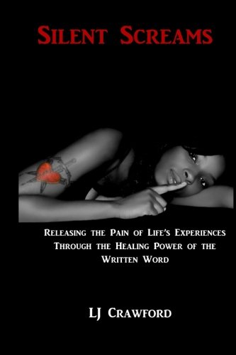 Silent Screams: Releasing Life's Experiences through the Healing Power of the Written Word