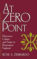 At Zero Point: Discourse, Culture, and Satire in Restoration England 081312039X Book Cover