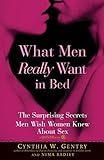 What Men Really Want In Bed: The Surprising Secrets Men Wish Women Knew About Sex
