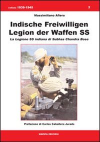 Indische Freiwilligen Legion der Waffen SS. La Legione SS Indiana di Subhas Chandra Bose (1939-1945) Indische Freiwilligen Legion der Waffen SS. La Legione SS Indiana di Subhas Chandra Bose (1939-1945)