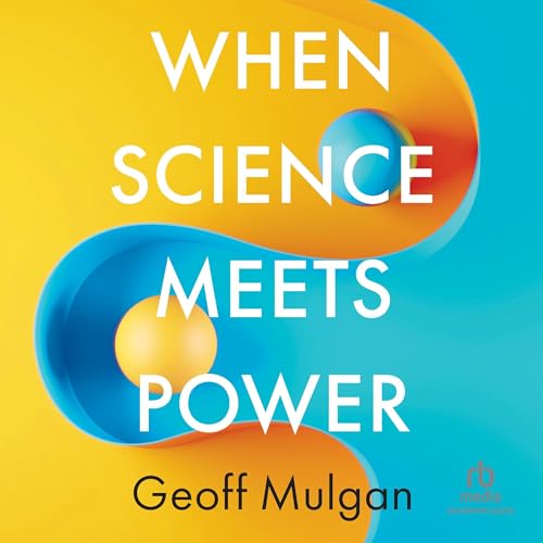 Geoff Mulgan presents When Science Meets Power (1st Edition) episode artwork