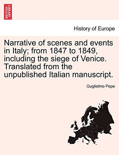 Narrative of Scenes and Events in Italy; From 1847 to 1849, Including the Siege of Venice. Translated from the Unpublished Italian Manuscript.