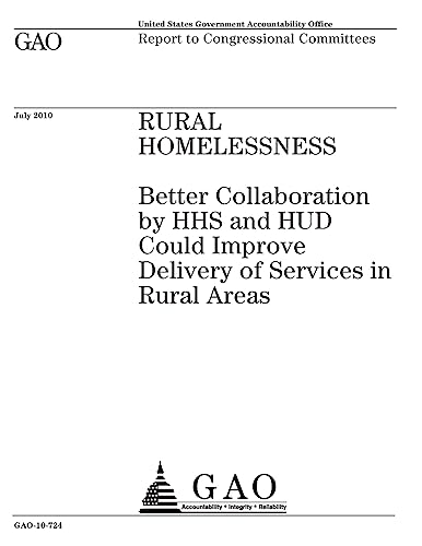 Rural homelessness: better collaboration by HHS and HUD could improve delivery of services in rural areas : report to congressional committees.