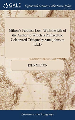 Milton's Paradise Lost, With the Life of the Author to Which is Prefixed the Celebrated Critique by Milton's Paradise Lost, With the Life of the Author to Which is Prefixed the Celebrated Critique by
